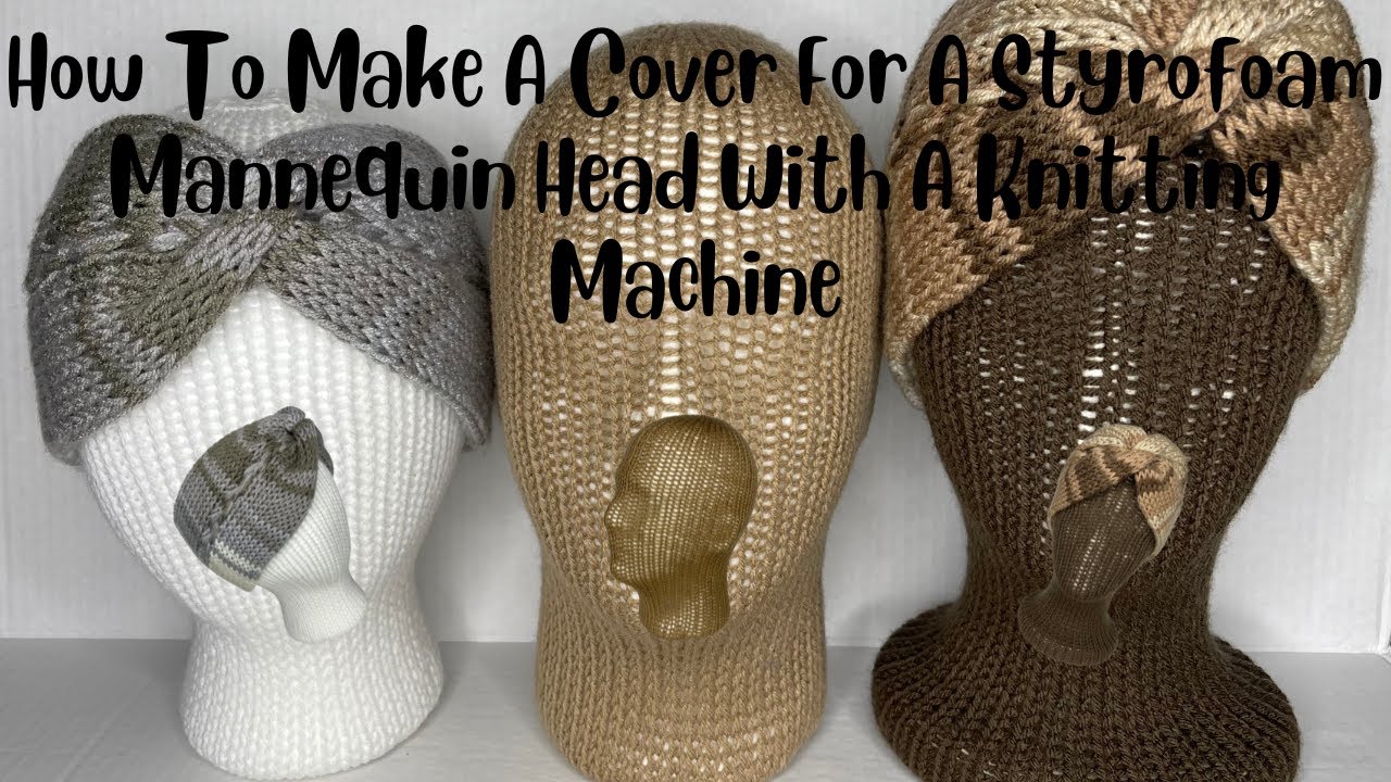 How To Make A Cover For A Styrofoam Mannequin Head With A Knitting Machine #knittingmachine #sentro
