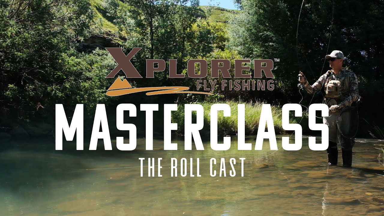 Xplorer Fly Fishing- Master Class- The Roll Cast