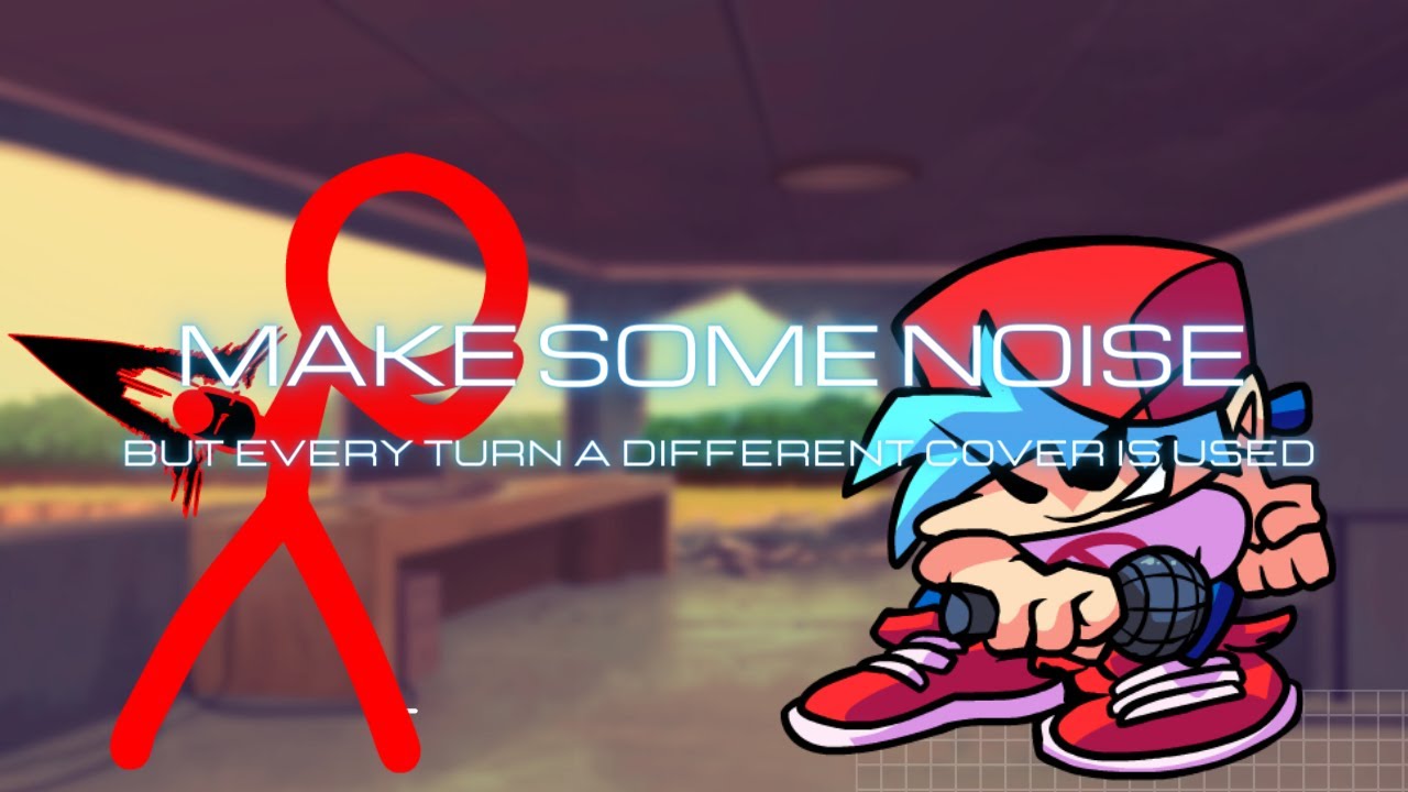 Make Some Noise But Every Turn a Different Cover Is Used ( FNF BETADCIU)