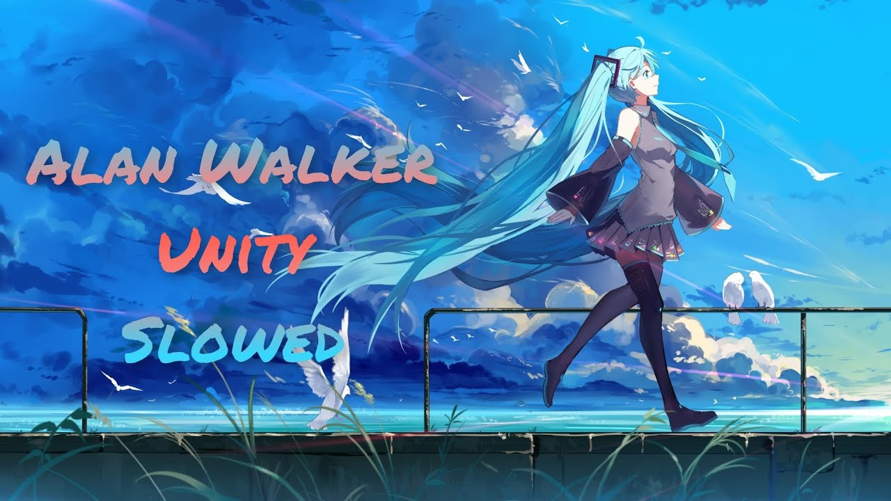 Alan Walker - Unity [Slowed Version]