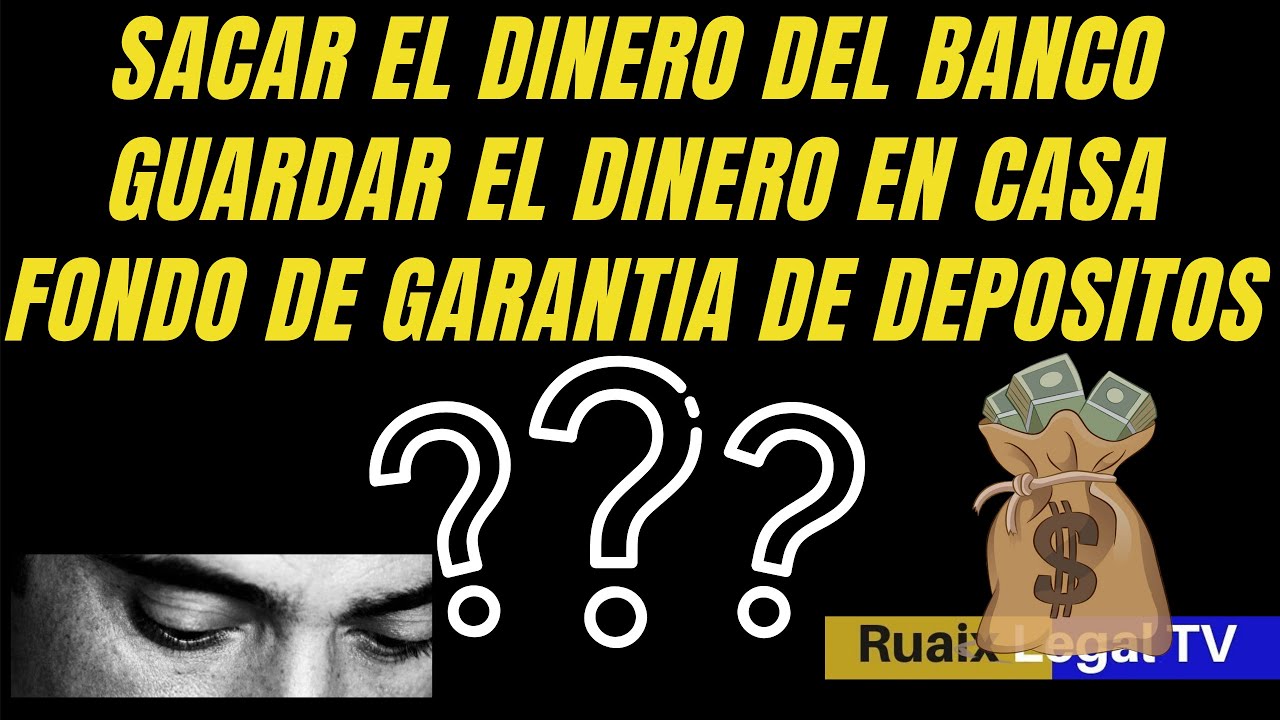 Sacar El Dinero Del Banco | Dinero en Efectivo| Ahorros| Fondo Garantia de Depositos| Dinero en casa