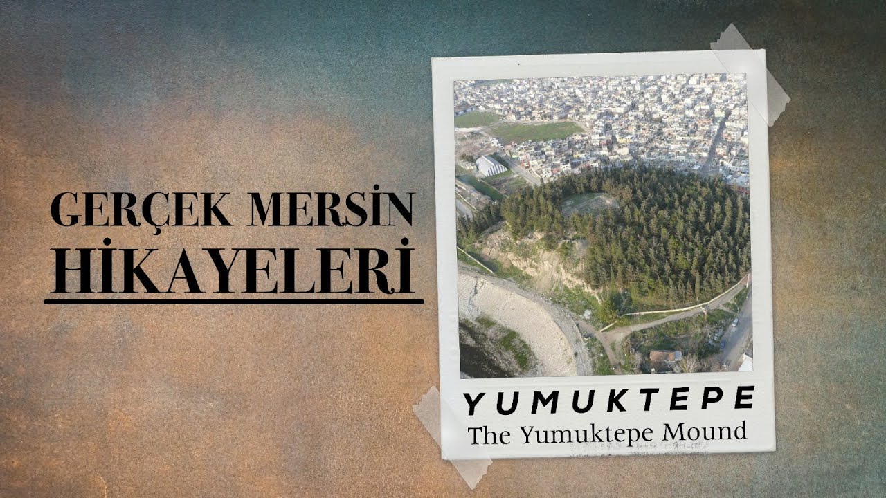 Ger&ccedil;ek Mersin Hikayeleri - Yumuktepe (Yumuktepe Mound)