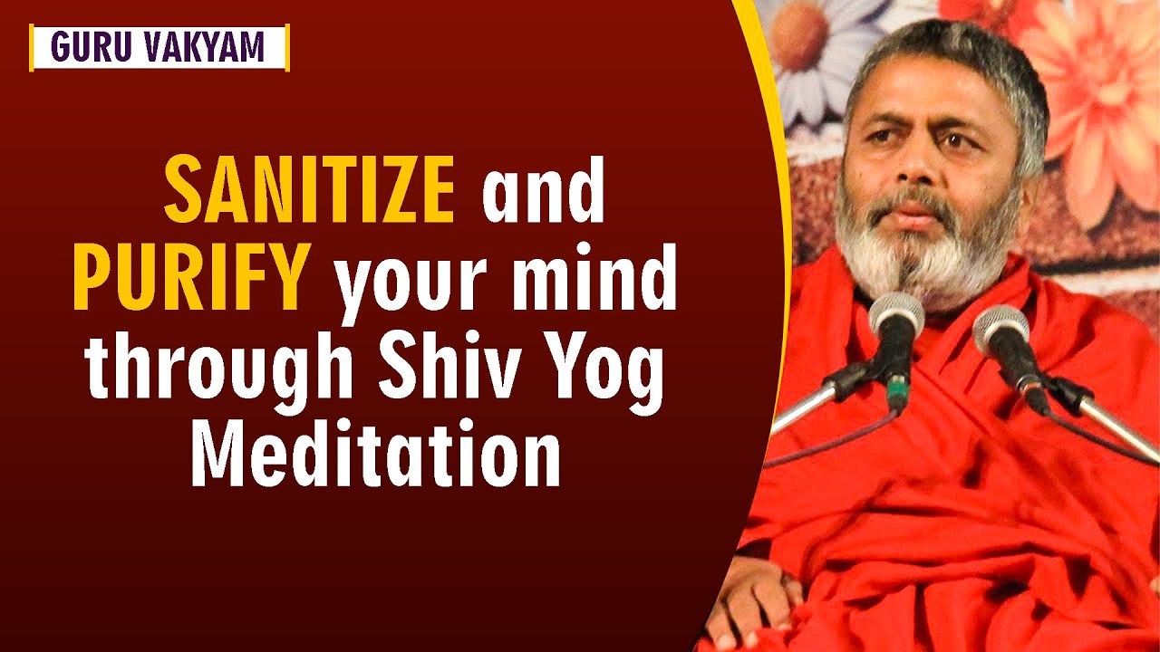 Guru Vakyam English, Episode 542 : SANITIZE and PURIFY your mind through Shiv Yog Meditation