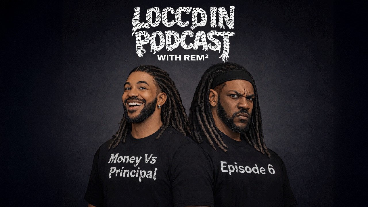 Money Vs Principal? || Locc'd In Podcast || Episode 6