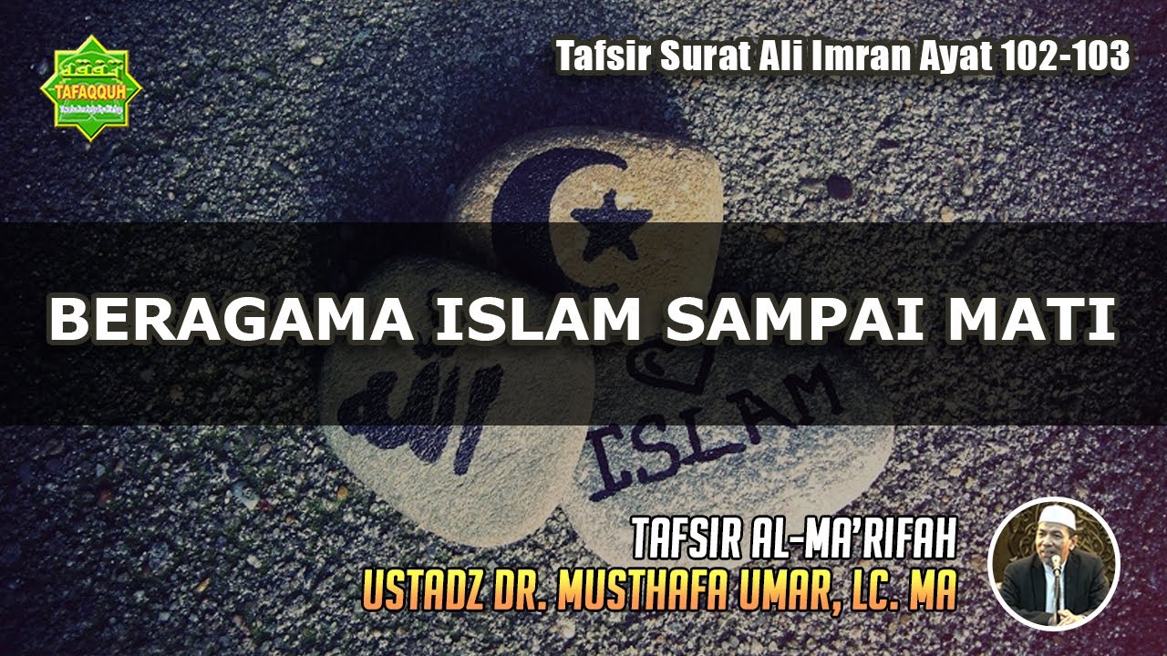 TAFSIR SURAT ALI IMRAN AYAT 102-103 | Ustadz Dr. Musthafa Umar, Lc. MA