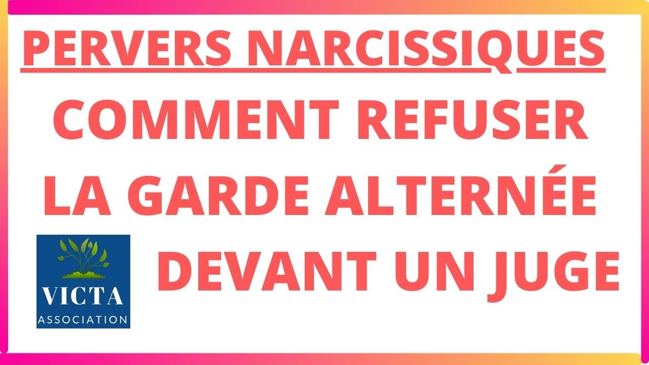 METHODE POUR REFUSER LA GARDE ALTERNEE AVEC UN PERVERS NARCISSIQUE