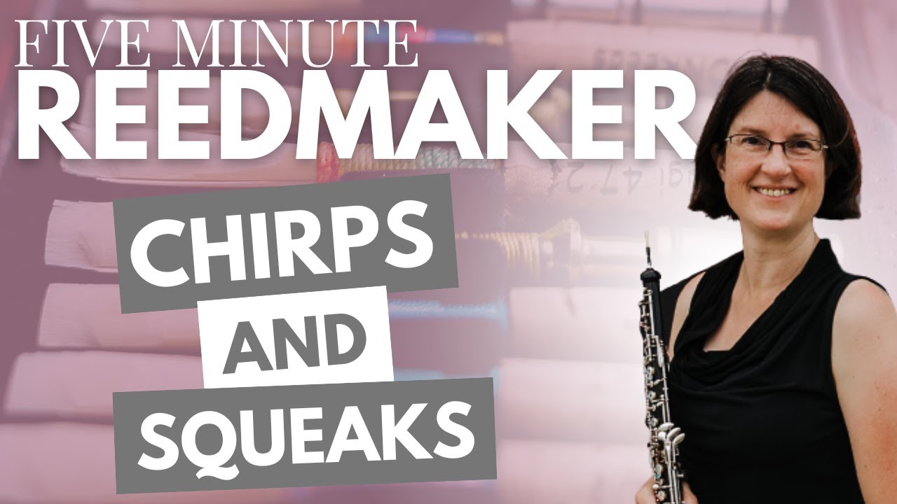 Five Minute Reedmaker: Chirps and Squeaks