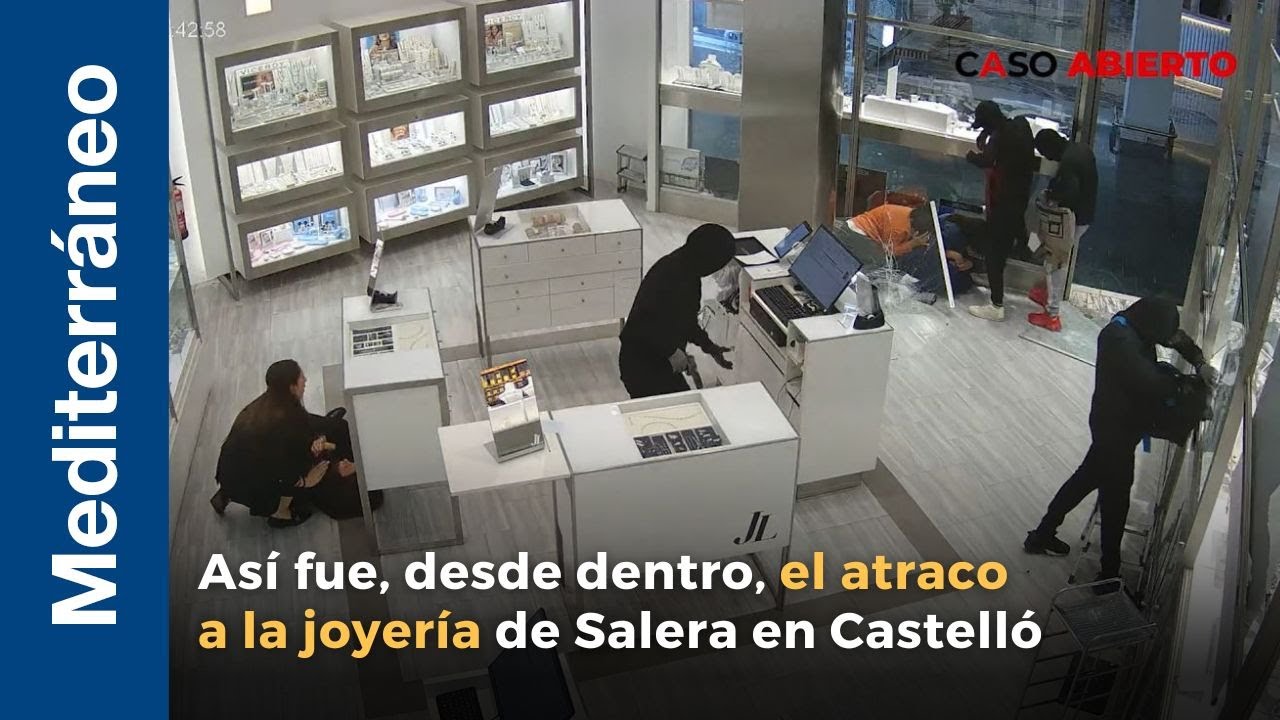 V&iacute;deo in&eacute;dito de las c&aacute;maras de la joyer&iacute;a: As&iacute; fue el atraco a la Salera de Castell&oacute;