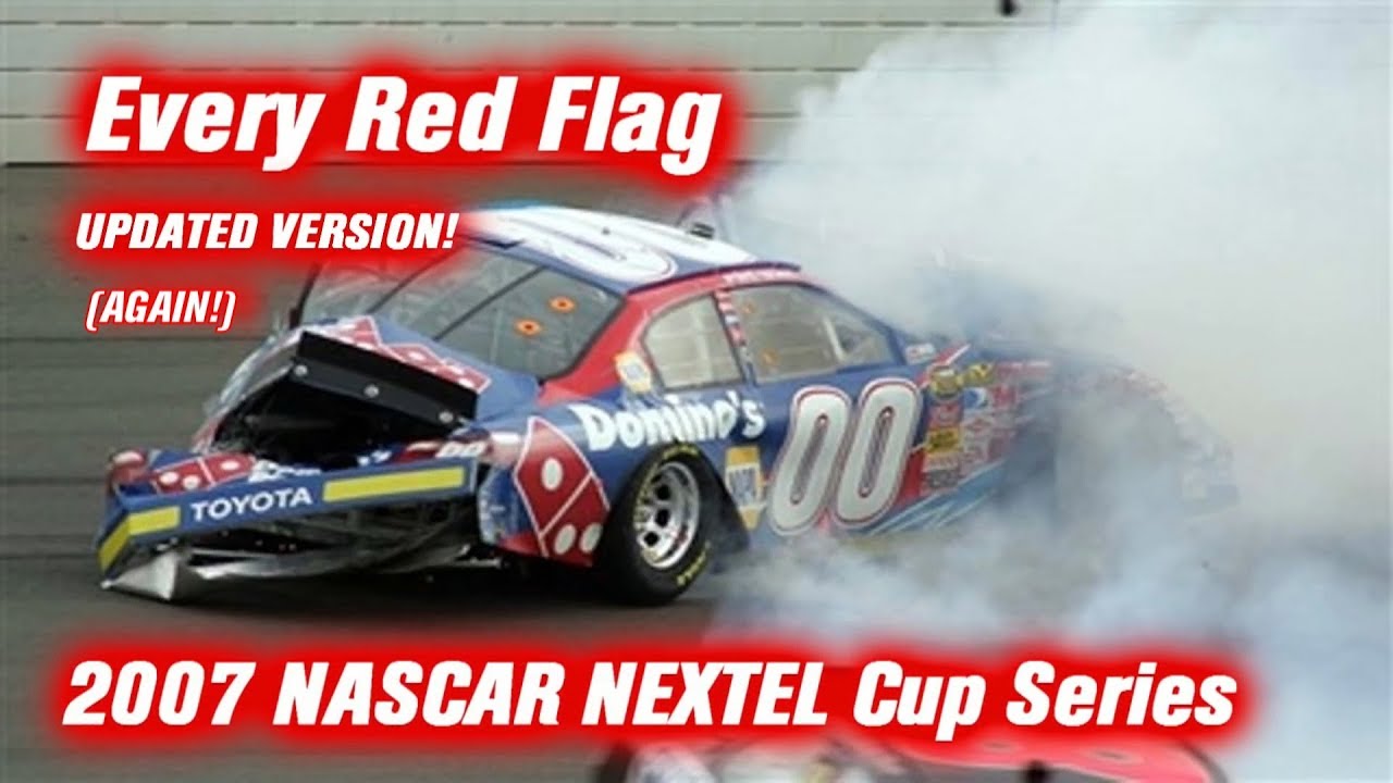 Every Red Flag: 2007 NASCAR NEXTEL Cup Series (RE-UPDATE)