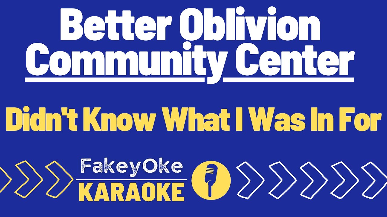 Better Oblivion Community Center - Didn't Know What I Was In For [Karaoke]