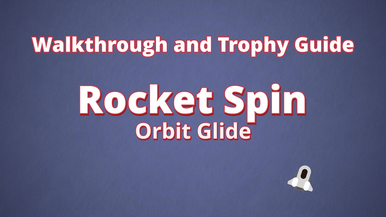 Rocket Spin Orbit Glide - Walkthrough | Trophy Guide | Achievement Guide