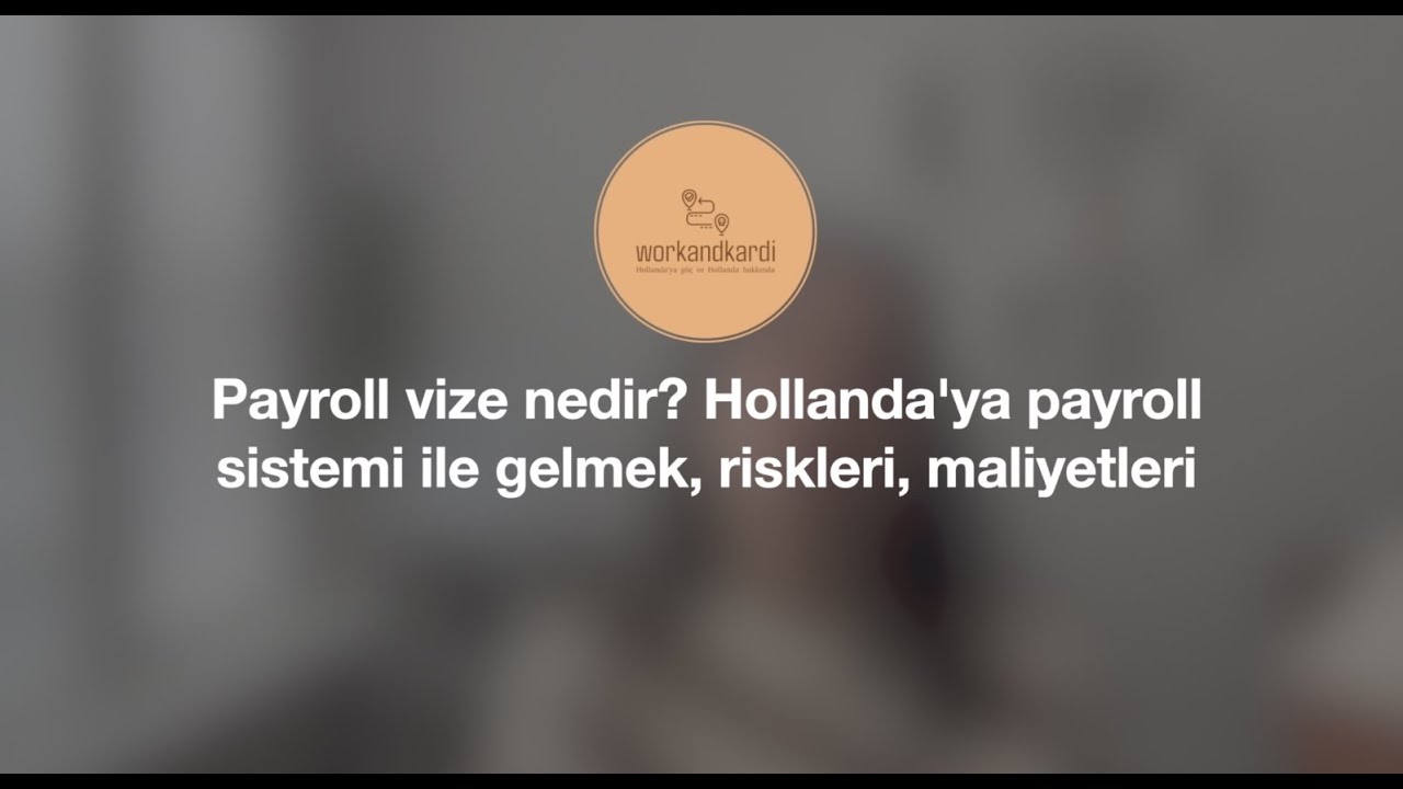 Payroll vize nedir? Hollanda'ya payroll sistemi ile gelmek, riskleri, maliyetleri