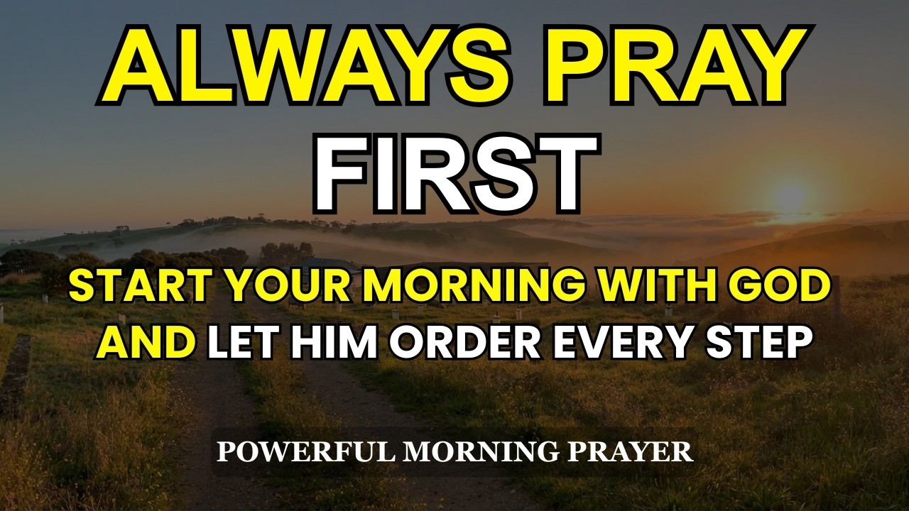 Start Your Morning With God and Let Him Order Every Step | A Powerful Blessed Morning Prayer