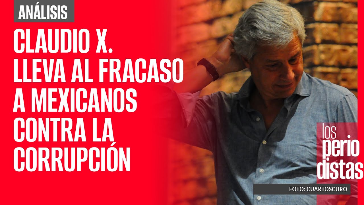 #Análisis | Claudio X. lleva al fracaso a Mexicanos Contra la Corrupción