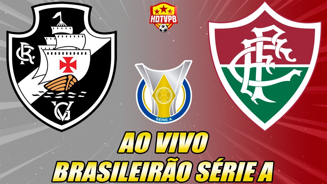 VASCO X FLUMINENSE AO VIVO CAMPEONATO BRASILEIRO SÉRIE A - NARRAÇÃO
