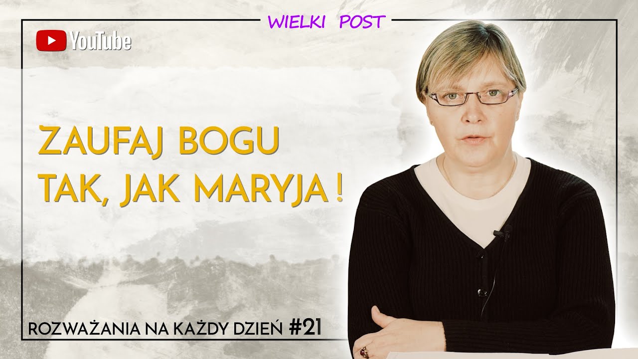 Zaufaj Bogu tak, jak MARYJA !  - Wielki Post #21