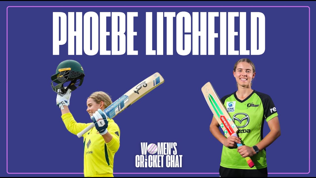 Women's Cricket Chat: Phoebe Litchfield