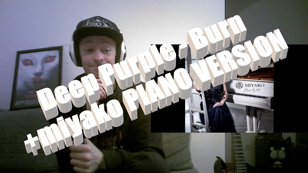 She got me again... [Deep Purple - Burn + miyako PIANO VERSION] First time REACTION