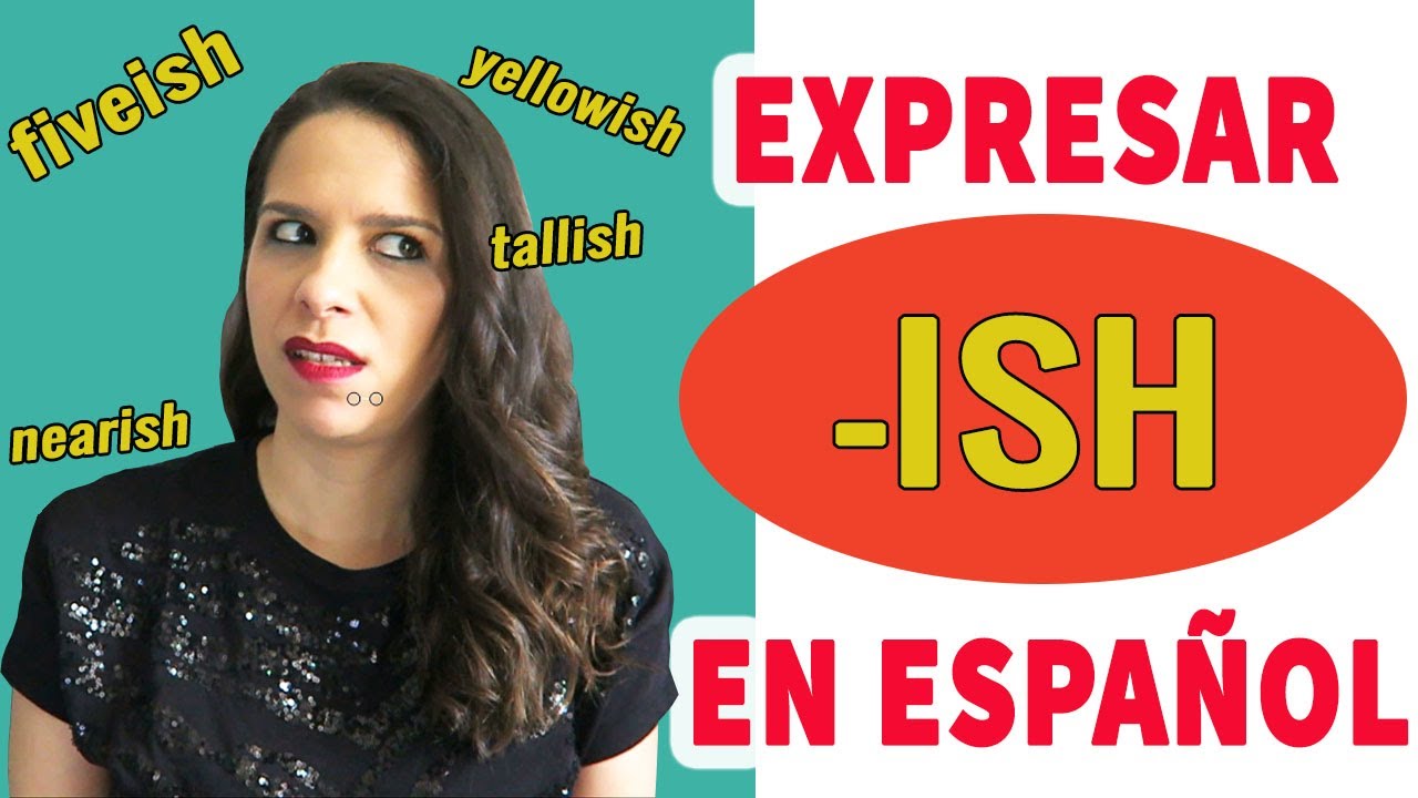 🤔❓ ¿Cómo se dice -ISH en español? ❓ || Aprender español  (REUPLOAD - HABÍA ERRORES)