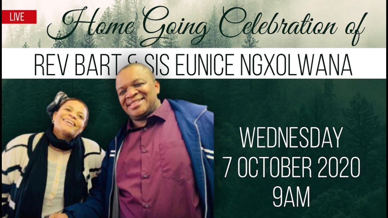 The Home Going Celebration of Rev Bart & Sis Eunice Ngxolwana - Livestream