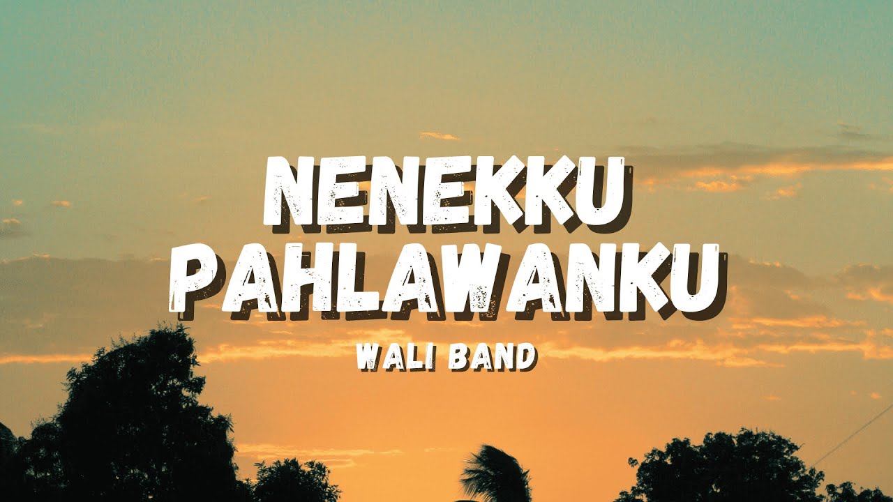 NENEKKU PAHLAWANKU - WALI BAND (LYRICS)