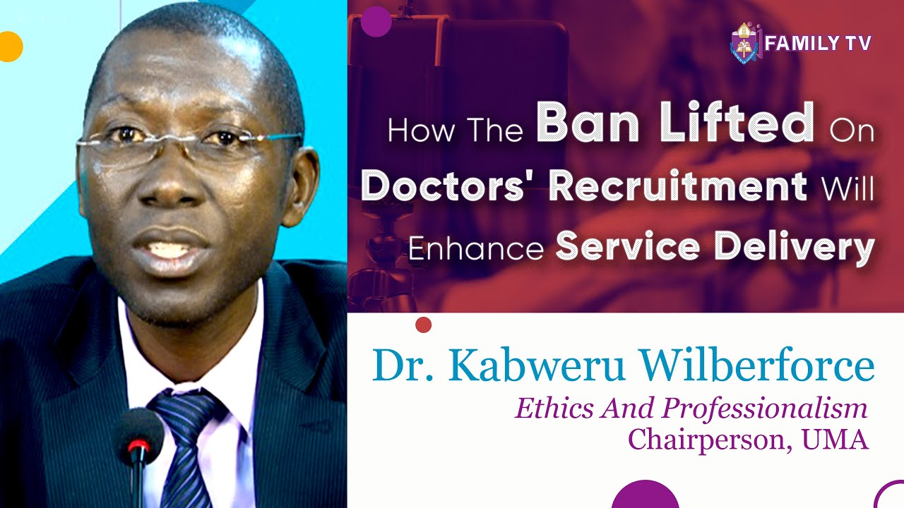 How The Ban Lifted On Doctors' Recruitment Will Enhance Service Delivery || Dr. Kabweru Wilberforce
