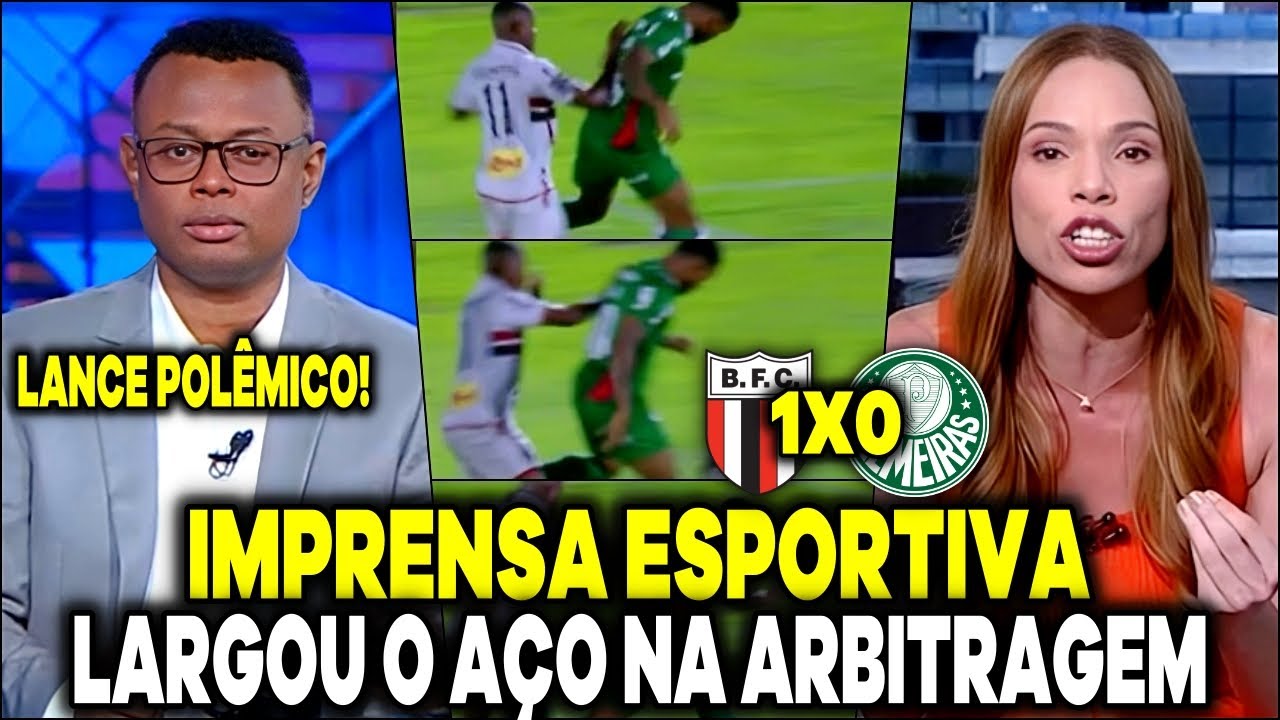 😱LANCE POLÊMICO! IMPRENSA ESPORTIVA LARGOU O AÇO NA ARBITRAGEM DE BOTAFOGO SP 1X0 PALMEIRAS