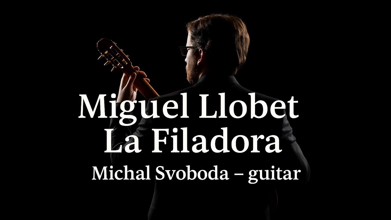 Miguel Llobet - La Filadora | Michal Svoboda - guitar