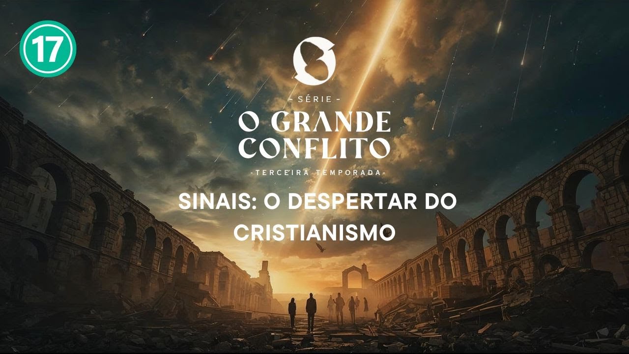 O Grande Conflito  -  Sinais: O despertar do Cristianismo  | T03EP17