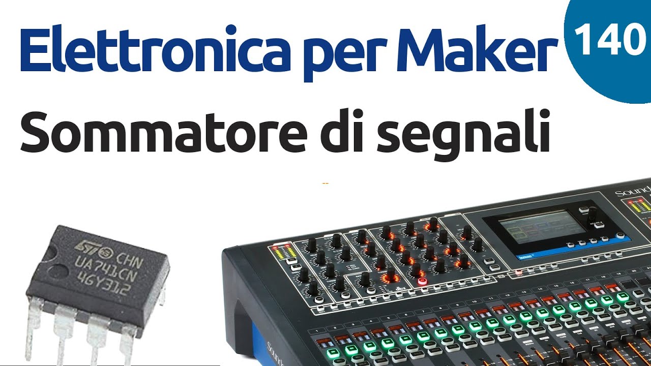 Sommatore con Amplificatore Operazionale - Video 140 - Elettronica per Maker