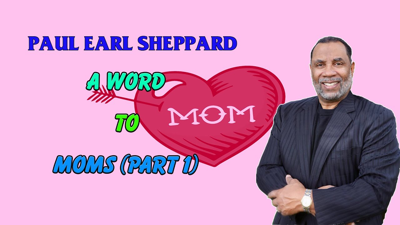 Dr.Paul Sheppard - A Word to Moms, Part 1