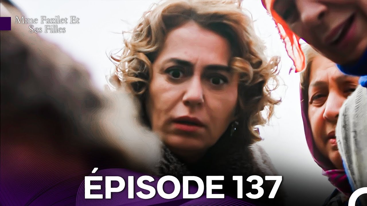 Mme Fazilet Et Ses Filles Épisode 137 (Doublage en Français)
