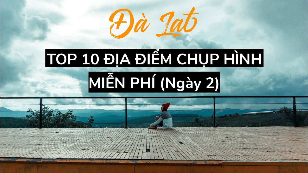 DU LỊCH ĐÀ LẠT * 10 ĐỊA ĐIỂM CHỤP HÌNH CHECK IN FREE * ĐỒI CHÈ CẦU ĐẤT FARM * THUNG LŨNG ĐÈN *NGÀY 2