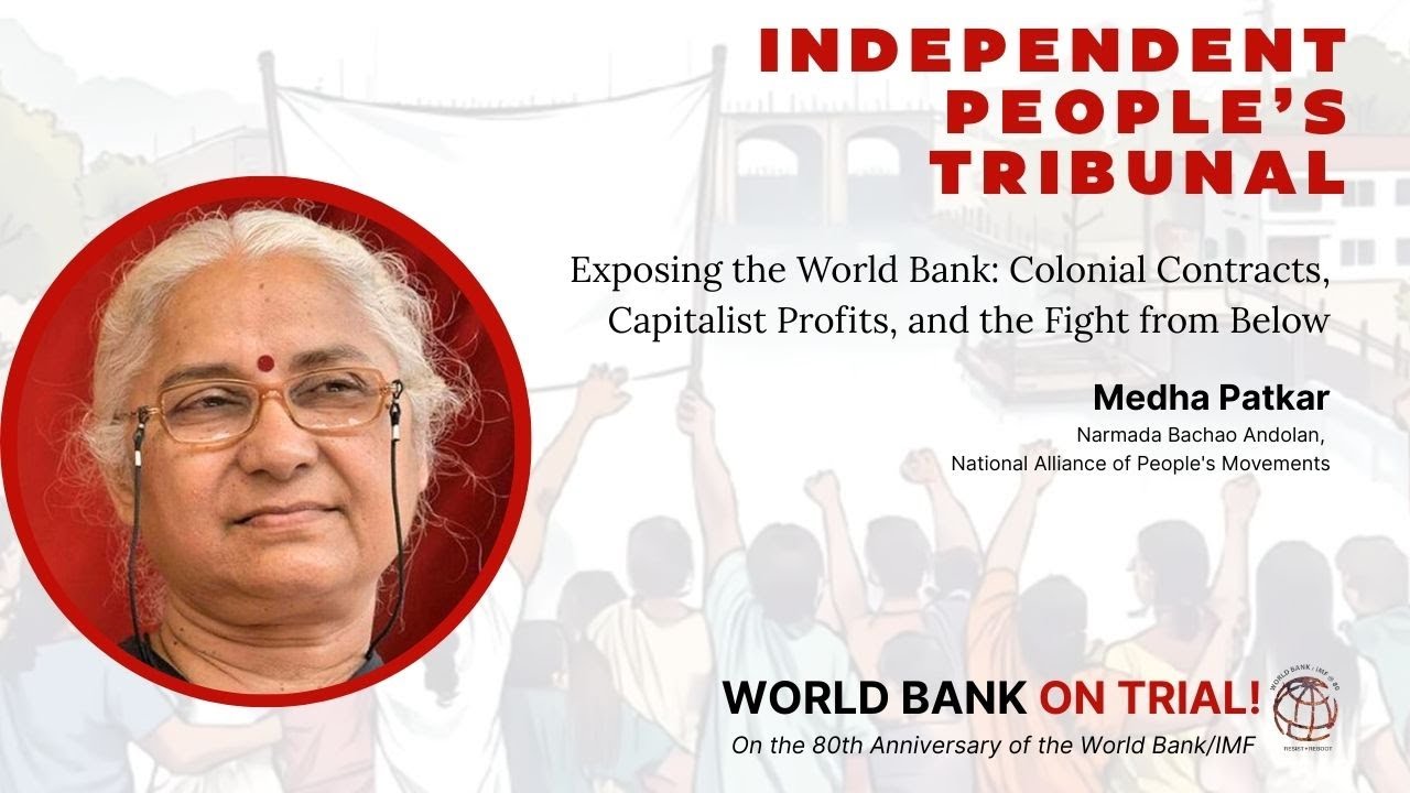 Independent People’s Tribunal: World Bank on Trial ft. Medha Patkar