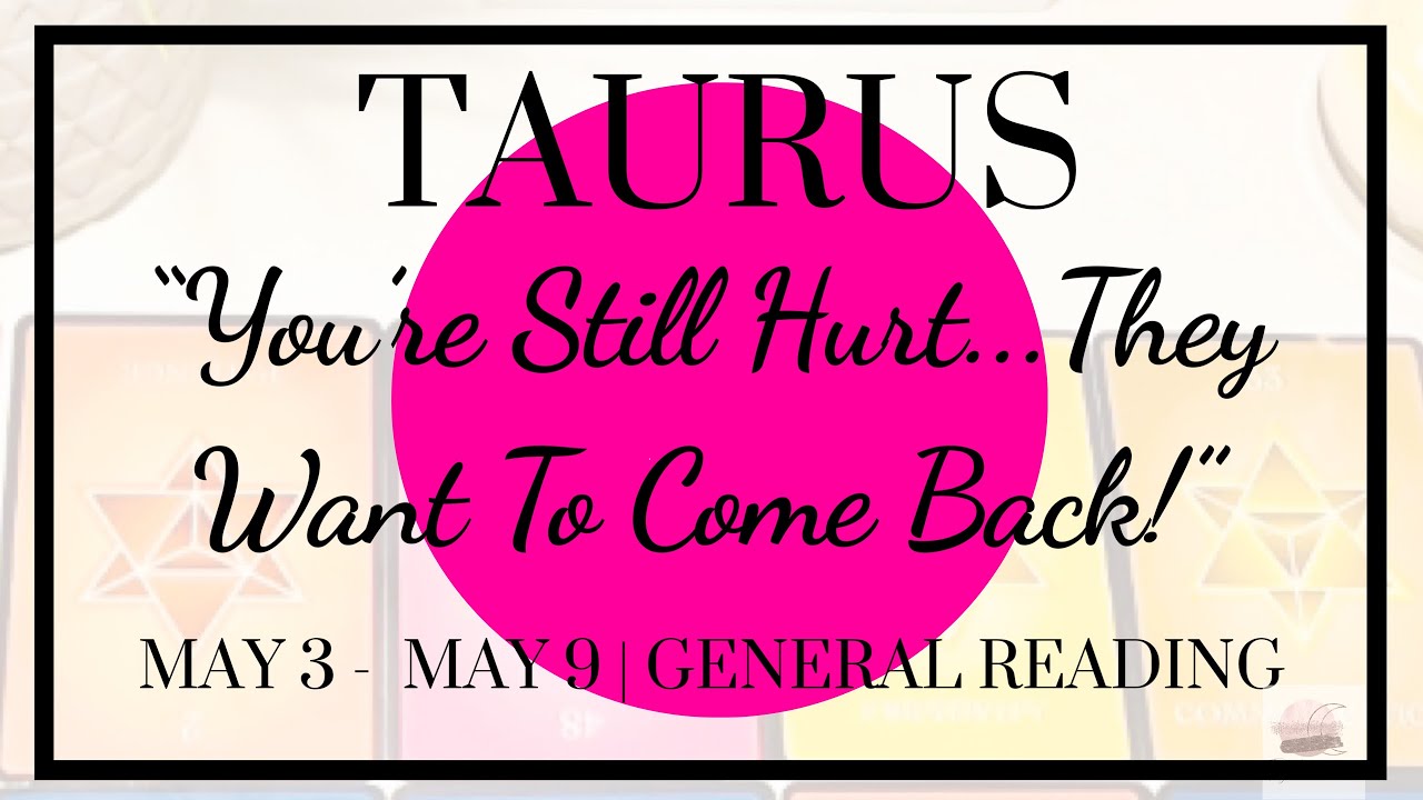 ♉️ Taurus: You're Still Hurt...They Want To Come Back! | May 3 - May 9, 2020 | General Weekly