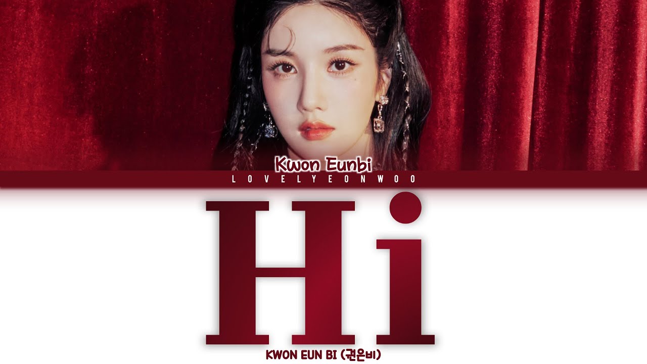 KWON EUN BI (권은비) &ndash; Hi Lyrics (Color Coded Han/Rom/Eng)