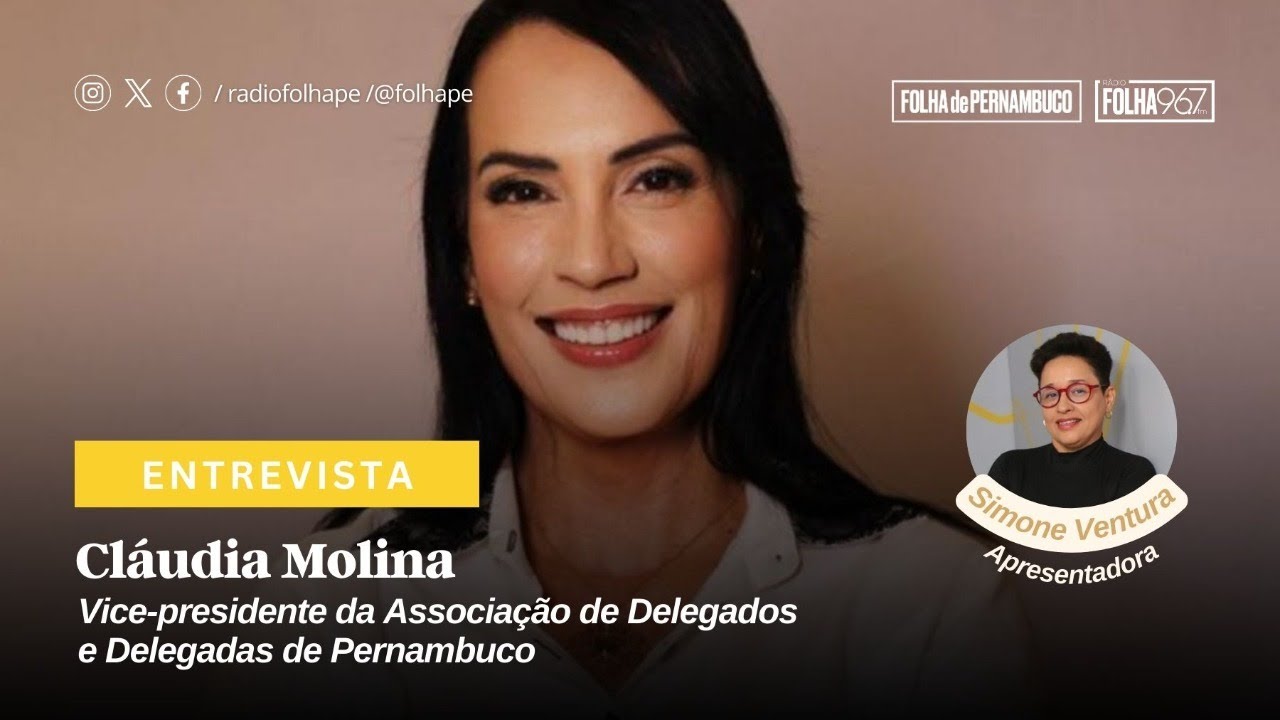 ENTREVISTA | CLÁUDIA MOLINA - VICE-PRESIDENTE DA ASSOCIAÇÃO DE DELEGADOS E DELEGADAS DE PERNAMBUCO