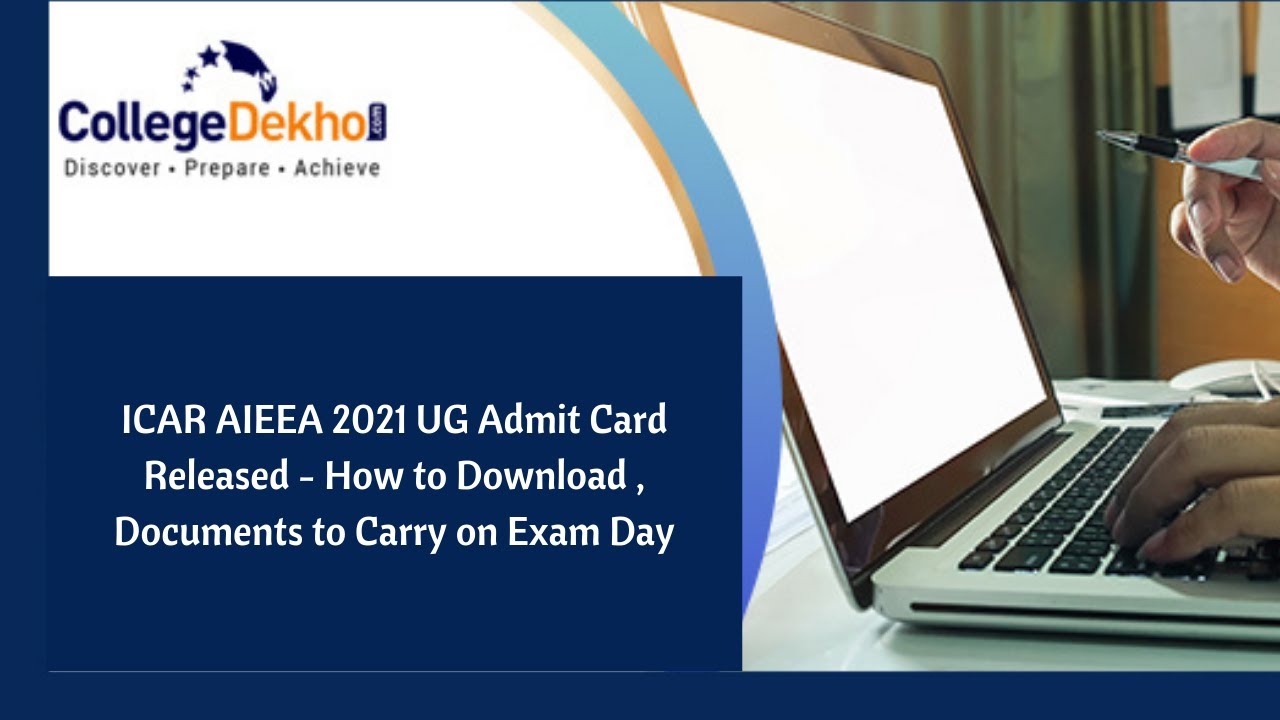ICAR AIEEA UG Admit Card 2021 Released - Steps to Download, Documents/Things to Carry on Exam Day