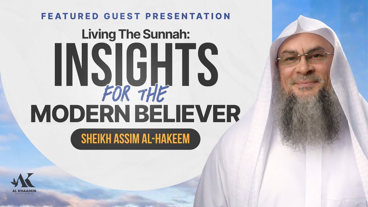 Living The Sunnah: Insights for The Modern Believer | Sheikh Assim Al-Hakeem