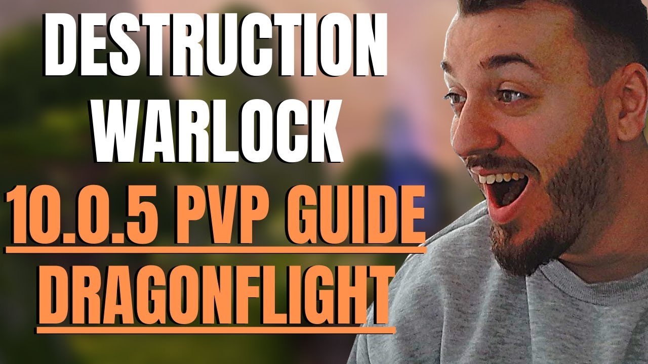 DESTRUCTION WARLOCK 10.0.5 PVP GUIDE DRAGONFLIGHT