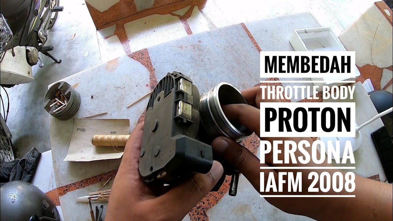 Membedah Throttle Body Proton Persona IAFM 2008