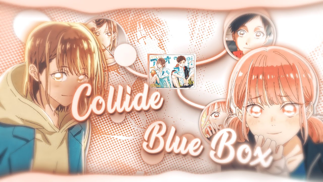 Blue Box 💙 - Collide🥰 [Edit/AMV] | Quick!