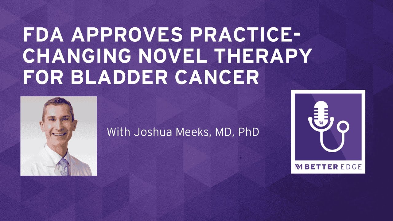 FDA Approves Practice-Changing Novel Therapy for Bladder Cancer