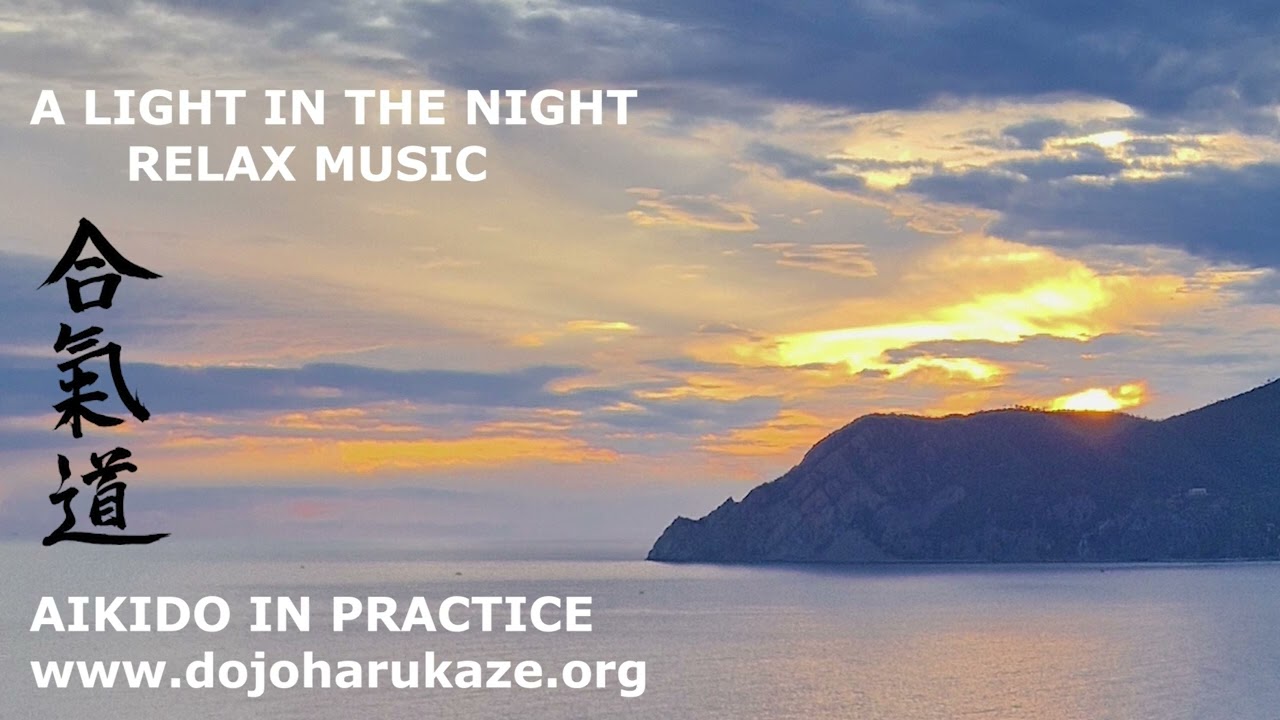 A LIGHT IN THE NIGHT - RELAXATION  MUSIC for study and travel - AIKIDO IN PRACTICE - DOJO HARUKAZE