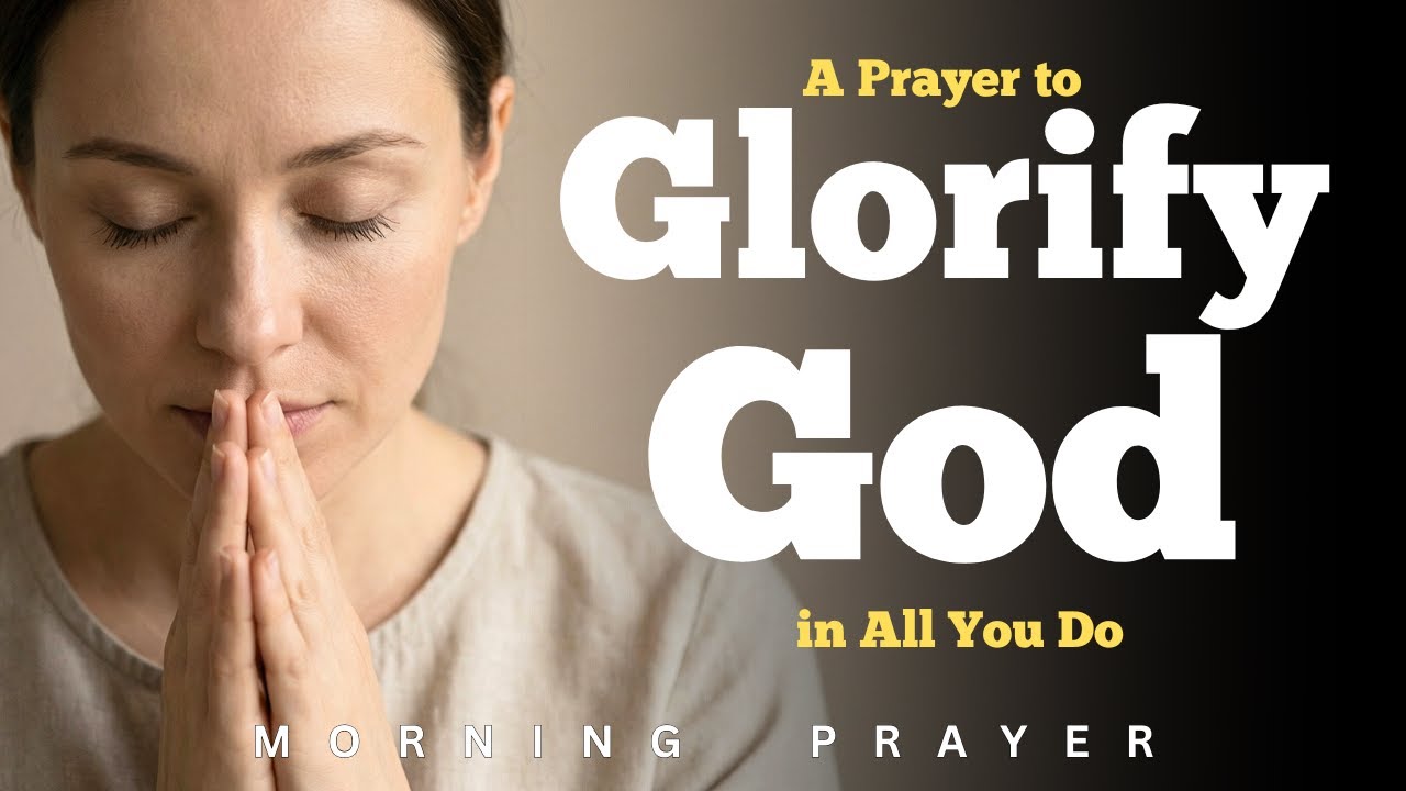 A Prayer to Glorify God in All You Do | God Always | Morning Prayer