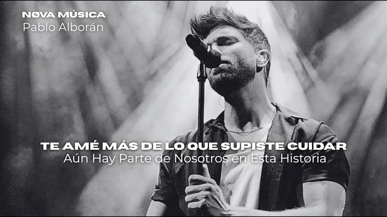 Pablo Alborán l Te Amé Más de Lo Que Supiste Cuidar – Aún Hay Parte de Nosotros en Esta Historia