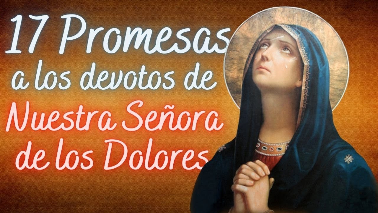 17 Promesas a los devotos de la Virgen de los Dolores