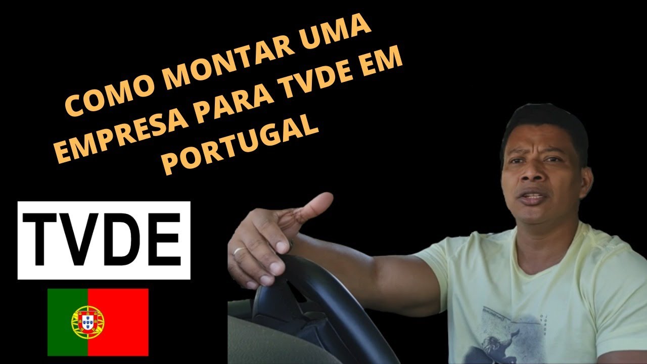 DICAS DE COMO MONTAR UMA EMPRESA PARA TVDE EM PORTUGAL