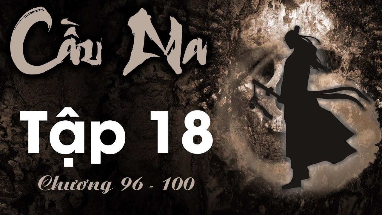 T&ocirc; Minh Tập 18 (chương 96 - 100) - Thảo Nguy&ecirc;n Phong Quyến | Ti&ecirc;n Hiệp