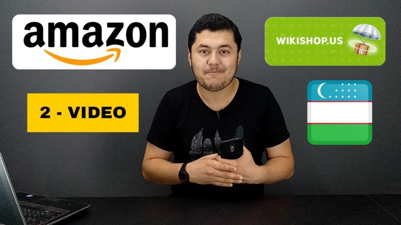 AMAZON.COM (2 - VIDEO) - Buyurtmani ro'yxatdan o'tkazish, O'zbekistonga olib kelish